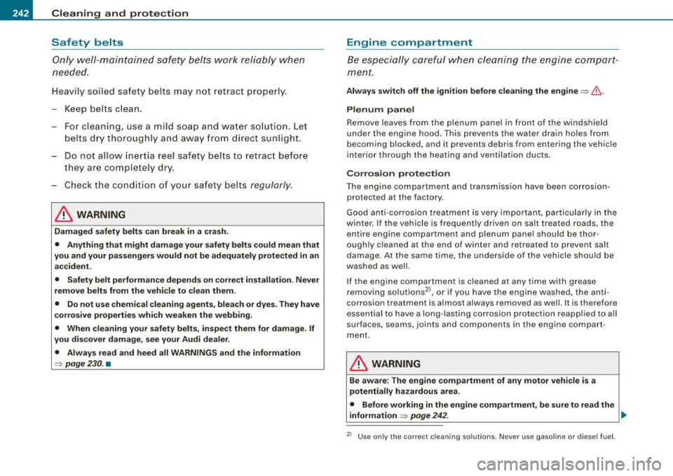 AUDI A4 CABRIOLET 2009 Owners Manual ___ C_ le_ a _ n_i_n ~g _ a_ n_ d __ p_r _o _t _e _c_ t_ i_o _n ___________________________________________ _
Safety belts
Only well-maintained safety belts work reliably when
needed.
He AUDI A4 CABRIOLET 2009 Owners Manual ___ C_ le_ a _ n_i_n ~g _ a_ n_ d __ p_r _o _t _e _c_ t_ i_o _n ___________________________________________ _
Safety belts
Only well-maintained safety belts work reliably when
needed.
He