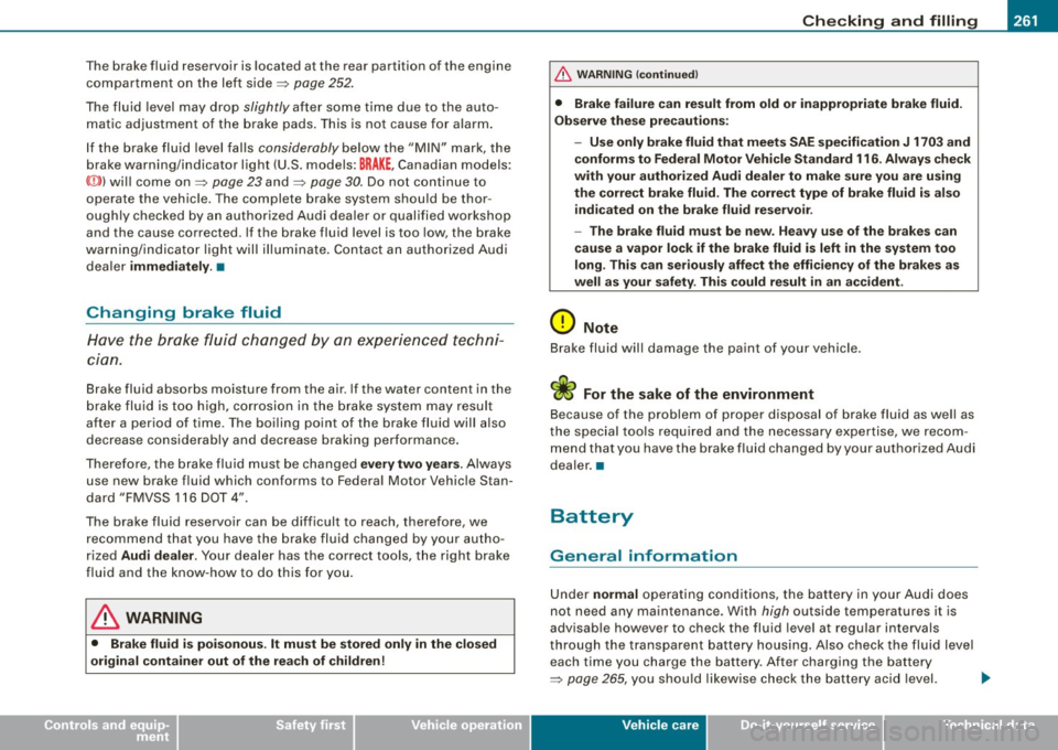 AUDI A4 CABRIOLET 2009  Owners Manual _____________________________________________ C_ h_ e _ c_k _in ---= g--- a_n _d_ f_il _li _n __.,g==----• 
• 
The  brake  fluid  reservoir  is located  at the  rear  partition  of the  engine 
c