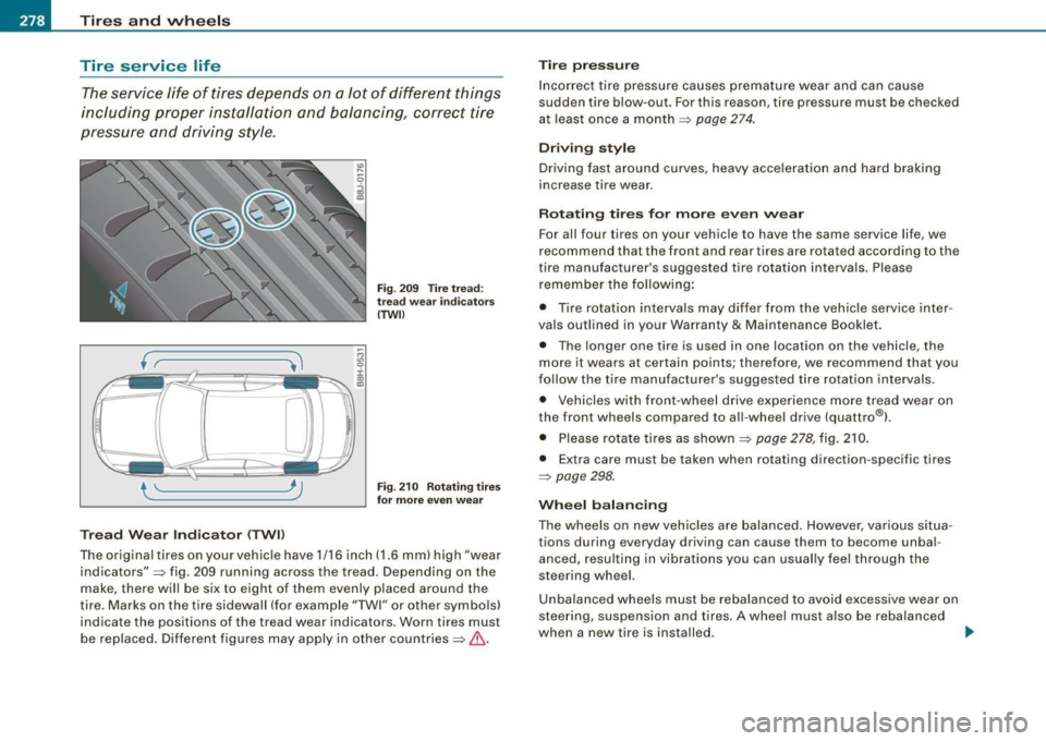 AUDI A4 CABRIOLET 2009  Owners Manual ___ T_ i_ r_e _s_ a_ n_ d_ vv_ h_ e_ e _ ls _________________________________________________  _ 
Tire  service  life 
The service  life  of  tires  depends  on  a lot  of  different  things 
includin