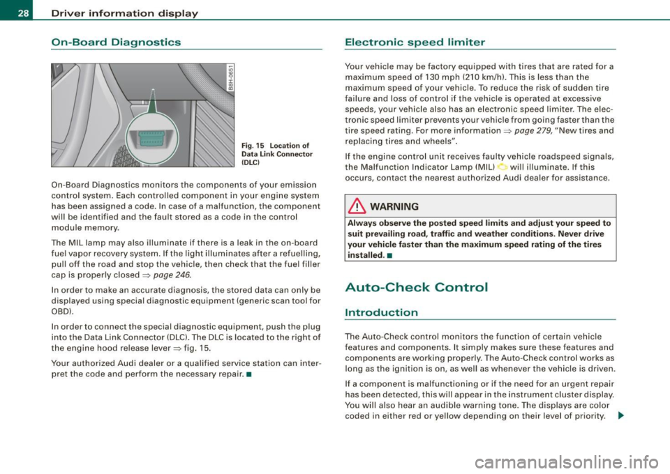 AUDI A4 CABRIOLET 2009 Owners Manual Driver  information  display 
On-Board  Diagnosti cs 
Fig . 15  Location  of 
Data  Link Connector 
(DLC) 
On-Board  Diagnostics  monitors  the  components  of  your  emission 
control  system.  Each 