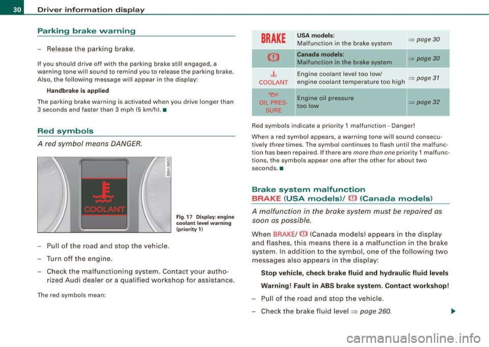 AUDI A4 CABRIOLET 2009 Owners Manual Driver inf orma tion d ispl ay
Parking brake warning
- Release the parking brake.
If you should drive off with the parking brake sti ll engaged, a
warning tone wi ll sound to re AUDI A4 CABRIOLET 2009 Owners Manual Driver inf orma tion d ispl ay
Parking brake warning
- Release the parking brake.
If you should drive off with the parking brake sti ll engaged, a
warning tone wi ll sound to re