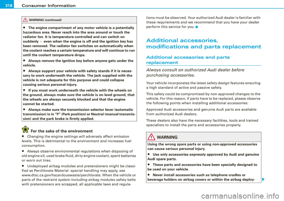 AUDI A4 CABRIOLET 2009  Owners Manual ___ C_ o_n_ s_ u_m _ e_ r_ ln_ f_o _r_m _ a_ t_ i_o _n ______________________________________________  _ 
& WARN ING  (continued ) 
• The  engine  compartment  of any  motor  vehicle  is a  potentia