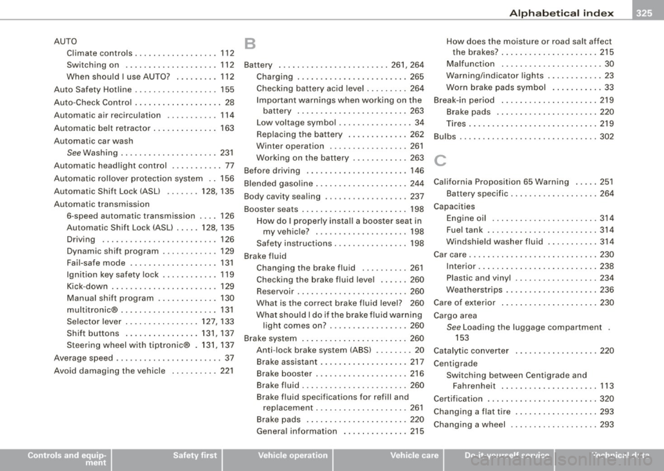 AUDI A4 CABRIOLET 2009  Owners Manual Alph ab eti ca l  ind ex  -
-------------=----
AUTO 
Climate  controls  .. ...... ..... .... . 112 
Switching  on  .... .... .... .... ....  112 
When  should  I use AUTO?  ....... ..  112 
Auto  Safe