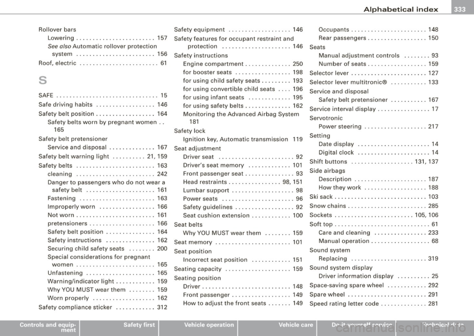 AUDI A4 CABRIOLET 2009  Owners Manual Alphabetical  index -
-------------=----
Rollover  bars 
Lowering  ... .. .... ....... ...... ..  157 
See also Automatic  rollover  pro tection 
system  ... .. .... .... .... ... ....  156 
Roof,  e 