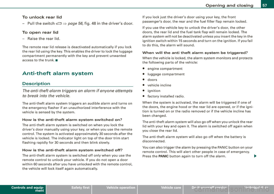 AUDI A4 CABRIOLET 2009  Owners Manual To  unlock  r ear lid 
- Pu ll the  switch c:::::5 ~ page  56, fig.  48  in  the  drivers  door. 
To  open  re ar  lid 
- Raise the  rear  lid. 
The  remote  rear  lid  re lease  is deactivated  auto