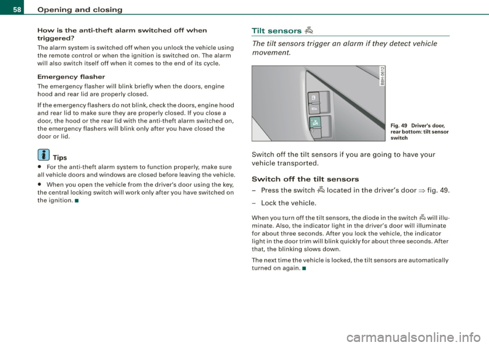 AUDI A4 CABRIOLET 2009 Owners Manual Openin g and clo sin g
How is th e a nti-th eft ala rm switch ed off whe n
t riggered ?
The alarm system is switched off when you unlock the vehicle using
the remote control or AUDI A4 CABRIOLET 2009 Owners Manual Openin g and clo sin g
How is th e a nti-th eft ala rm switch ed off whe n
t riggered ?
The alarm system is switched off when you unlock the vehicle using
the remote control or