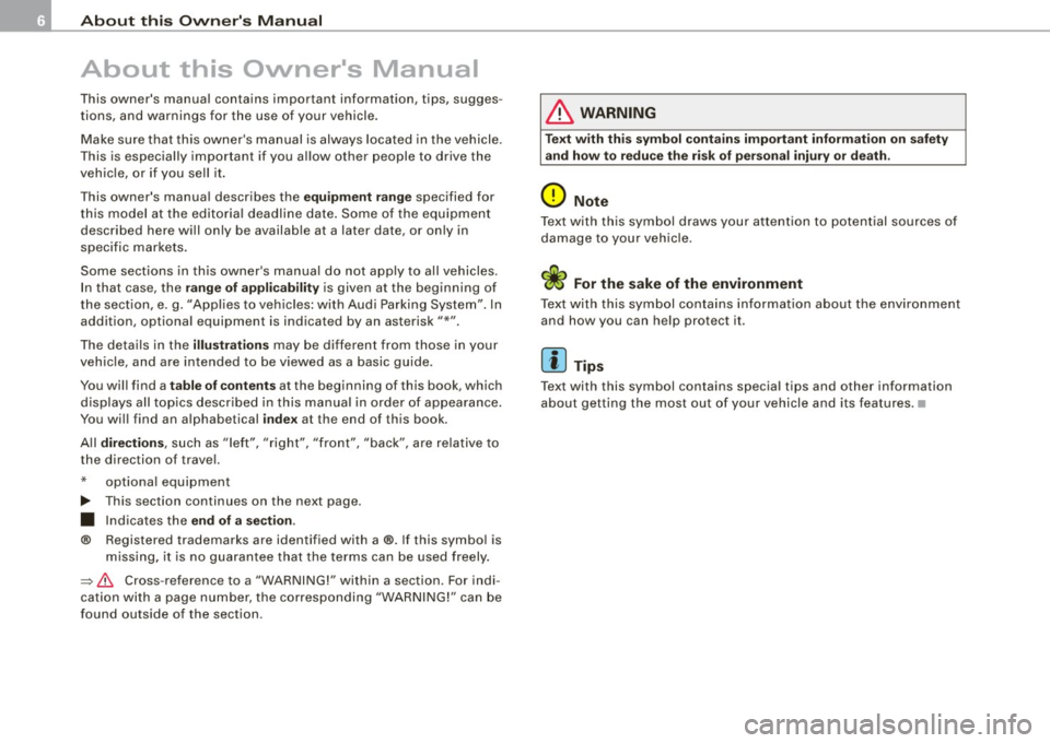 AUDI A4 CABRIOLET 2009  Owners Manual About  this  Owners  Manu al 
About  this  Owners  Manual 
This  owners  manua l contains  important  information,  tips,  sugges ­
tions,  and  warnings  for  the  use  of  your  vehicle. 
Make  