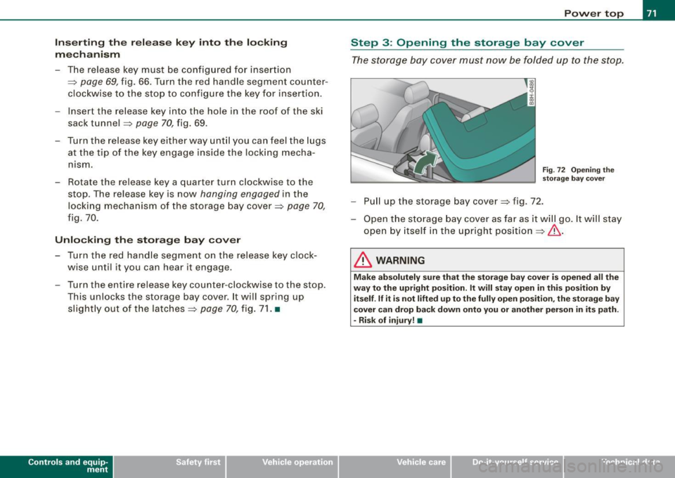 AUDI A4 CABRIOLET 2009  Owners Manual Inserting  the  release  key  into  the  locking 
mechanism 
-The  re lease  key  must  be  configured  for  insert ion 
=> 
page  69, f ig.  66. Turn  the  red  handle  segment  counter ­
clockwise 