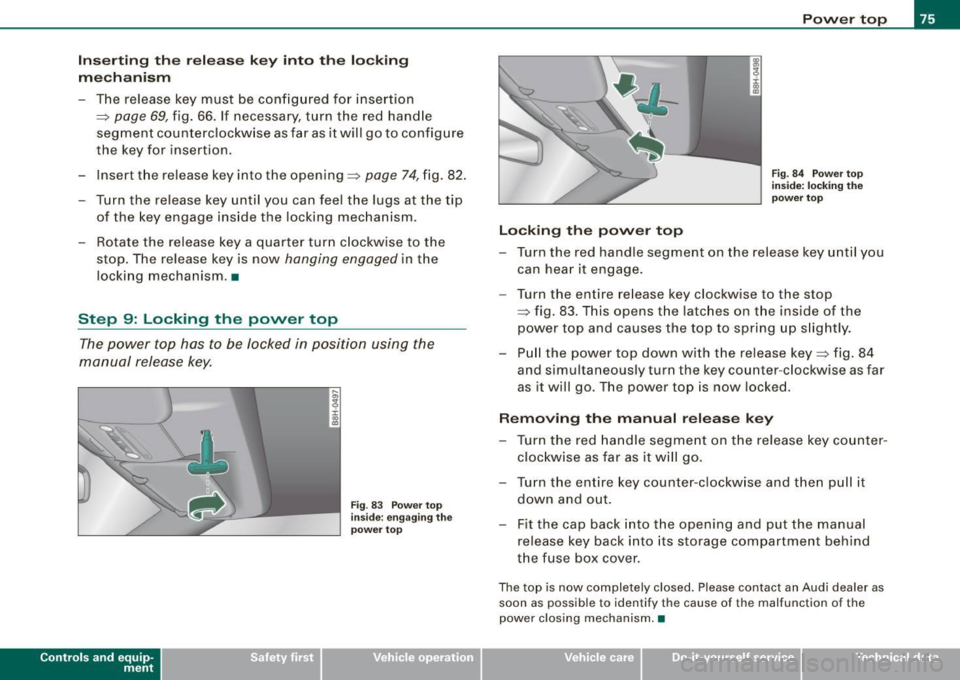 AUDI A4 CABRIOLET 2009 Manual PDF Inse rting  the  r ele ase  ke y  i nto  th e lock ing 
me ch ani sm 
- The  release  key  must  be  configured  for  insertion 
:::;,  page  69, fig. 66.  If  necessary,  turn  the  red  hand le 
seg