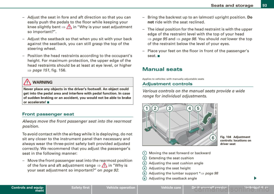 AUDI A4 CABRIOLET 2009  Owners Manual - Adjust  the  seat  in fore and  aft  direction  so  that  you  can 
easily  push the  pedals  to  the  floor while  keeping  your 
knee  slightly  bent==> 
& in  "Why  is your  seat  adjustment 
so 