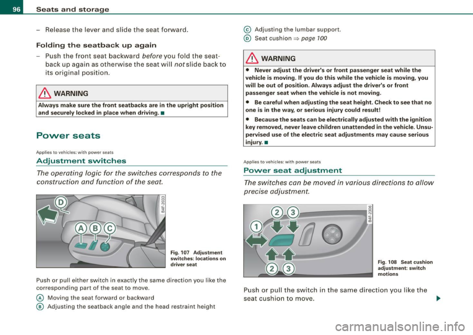 AUDI A4 CABRIOLET 2009  Owners Manual Seats  and  storage 
- Release  the  l ever  an d  s lide th e se at fo rwar d. 
Folding  the  seatback  up  again 
Pu sh  the  front  seat  bac kward befo re y ou  fol d the  se at ­
b ac k up  ag a