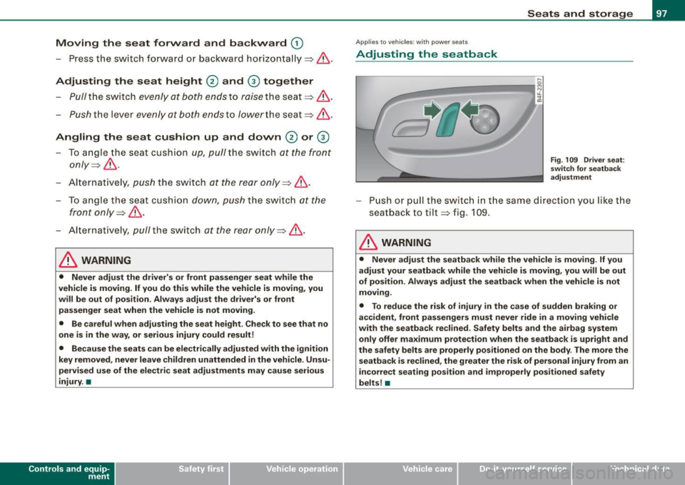 AUDI A4 CABRIOLET 2009 Owners Manual Moving the seat forward and backward (D
-Press t he swi tch fo rward or back ward h orizon ta lly => & -
Adjusting the seat height @ and 0 together
Pull the sw it c h eve nly at b oth AUDI A4 CABRIOLET 2009 Owners Manual Moving the seat forward and backward (D
-Press t he swi tch fo rward or back ward h orizon ta lly => & -
Adjusting the seat height @ and 0 together
Pull the sw it c h eve nly at b oth