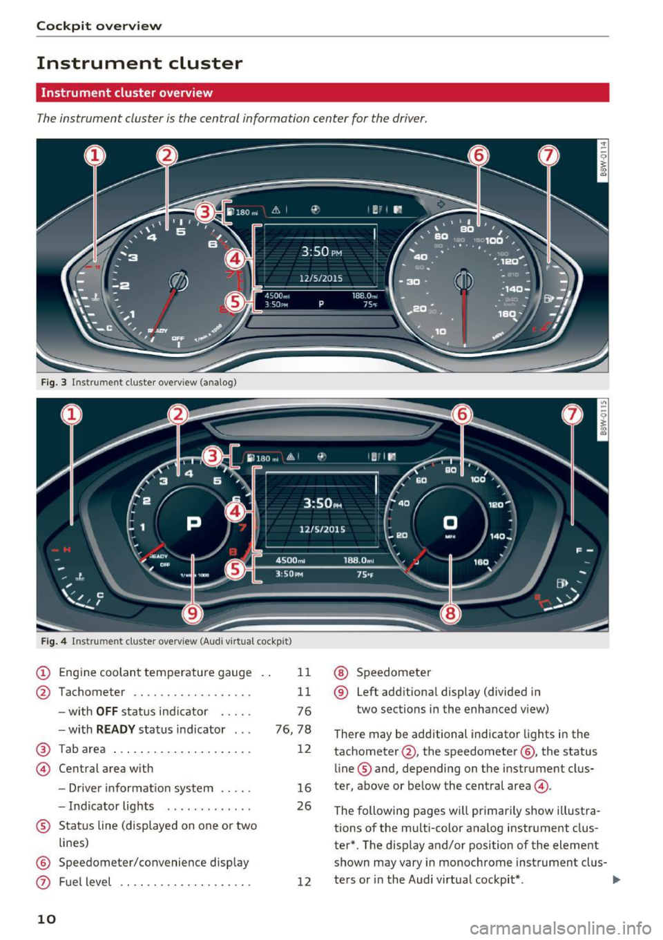 AUDI A4 2017 User Guide Cockpit  overview 
Instrument  cluster 
Instrument  cluster  overview 
The instrument  cluster  is the  central  information  center  for  the  driver. 
Fig. 3 Instrument  cl uster  overv iew (analog)