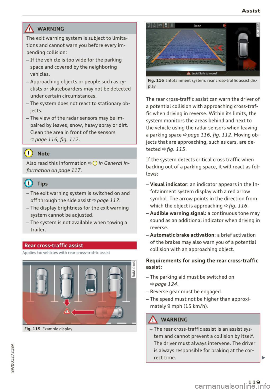 AUDI A4 2017 Owners Manual _& WARNING
The exit warning system is subject to limita
tions and cannot warn you before every im
pending collision:
- If the vehicle is too wide for the parking
space and covere AUDI A4 2017 Owners Manual _& WARNING
The exit warning system is subject to limita
tions and cannot warn you before every im
pending collision:
- If the vehicle is too wide for the parking
space and covere