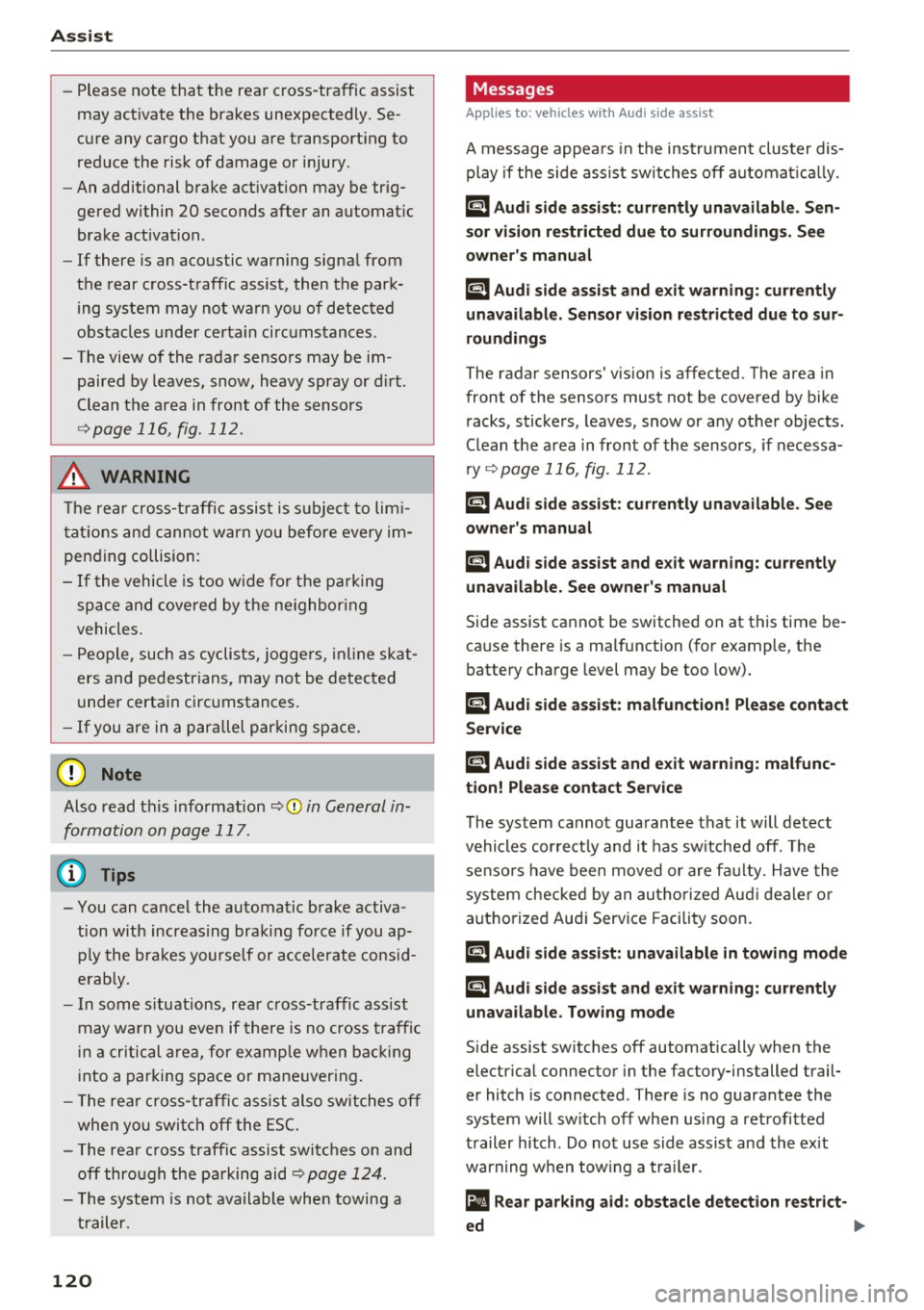 AUDI A4 2017  Owners Manual Ass is t 
- Please  note  that  the  rear  cross-traffic  assist 
may  act ivate  the  brakes  unexpectedly.  Se­
cure  any  cargo  that  you  are  transporting  to 
reduce  the  risk  of  damage  or