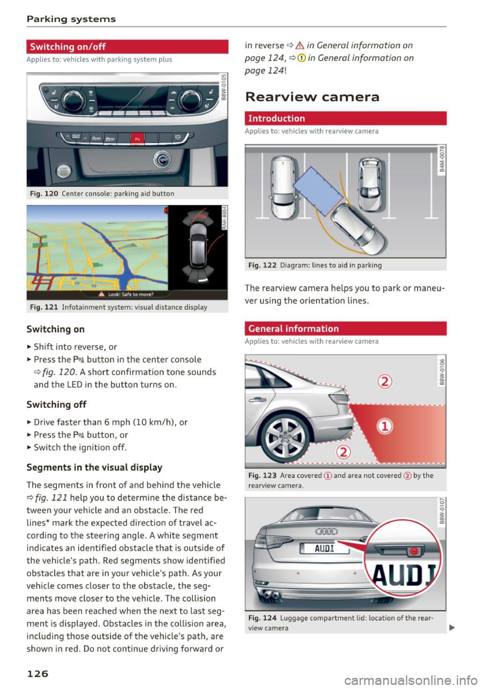 AUDI A4 2017 Workshop Manual Parking systems
Switching on/off
Applies to: ve hicles w ith park ing system p lus
F ig. 120 Center console: pa rking a id b utto n
Fig. 121 Infotainment system: visual distance disp AUDI A4 2017 Workshop Manual Parking systems
Switching on/off
Applies to: ve hicles w ith park ing system p lus
F ig. 120 Center console: pa rking a id b utto n
Fig. 121 Infotainment system: visual distance disp