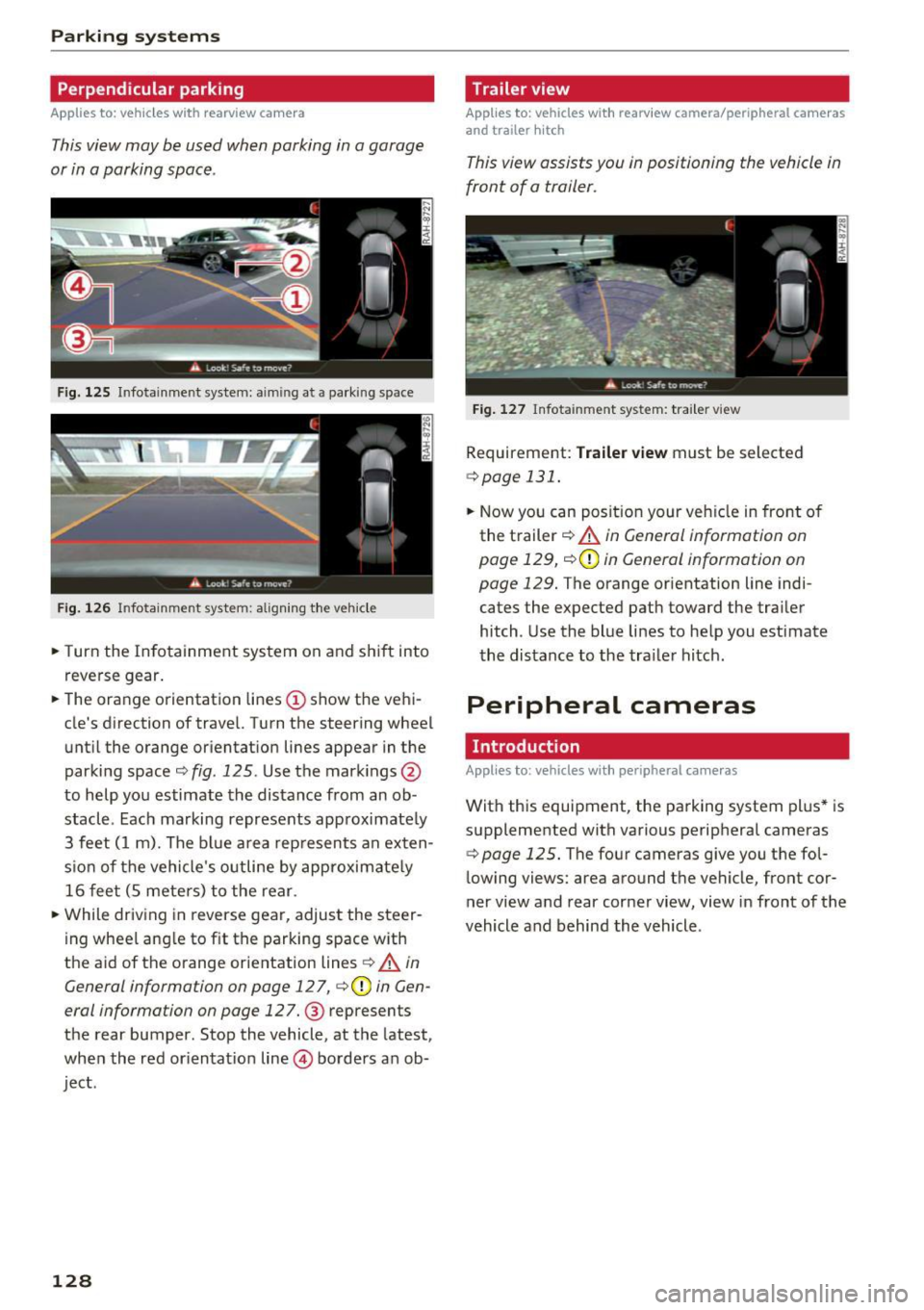 AUDI S4 2017 Owners Manual Parking system s
Perpendicular parking
Applies to: ve hicles w ith rearview camera
This view may be used when parking in a garage
or in a parking space .
Fig. 125 Infotainment system: AUDI S4 2017 Owners Manual Parking system s
Perpendicular parking
Applies to: ve hicles w ith rearview camera
This view may be used when parking in a garage
or in a parking space .
Fig. 125 Infotainment system:
