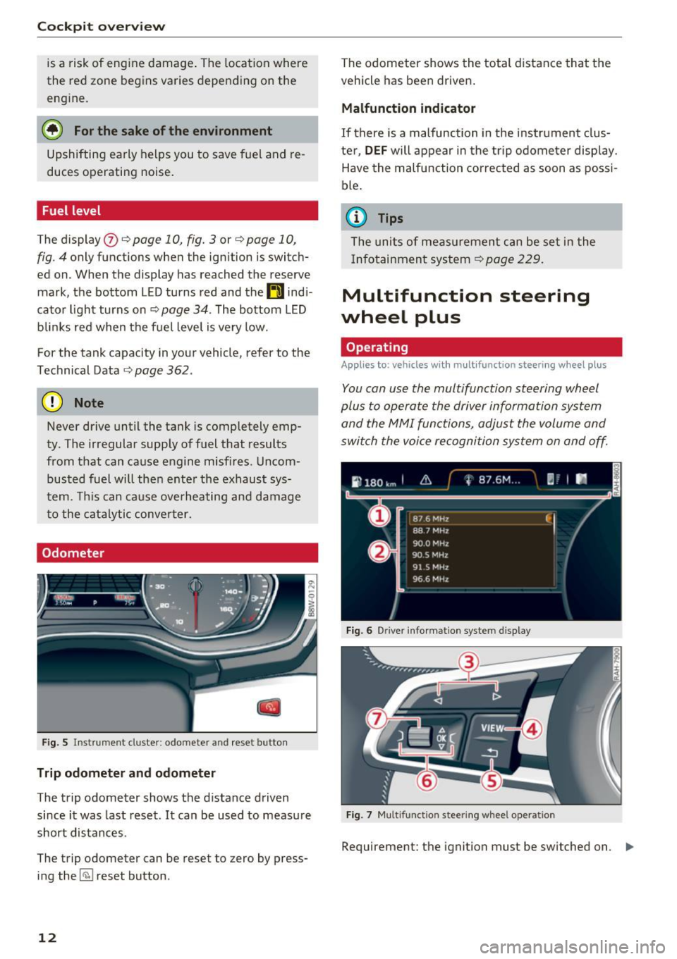 AUDI A4 2017 User Guide Cockpit overv iew 
is a  risk of  engine  damage . The  location  where 
the  red  zone  begins  varies  depe nding  on the 
eng ine. 
@ For the  sake of the  environment 
Upshifting  early  helps  yo