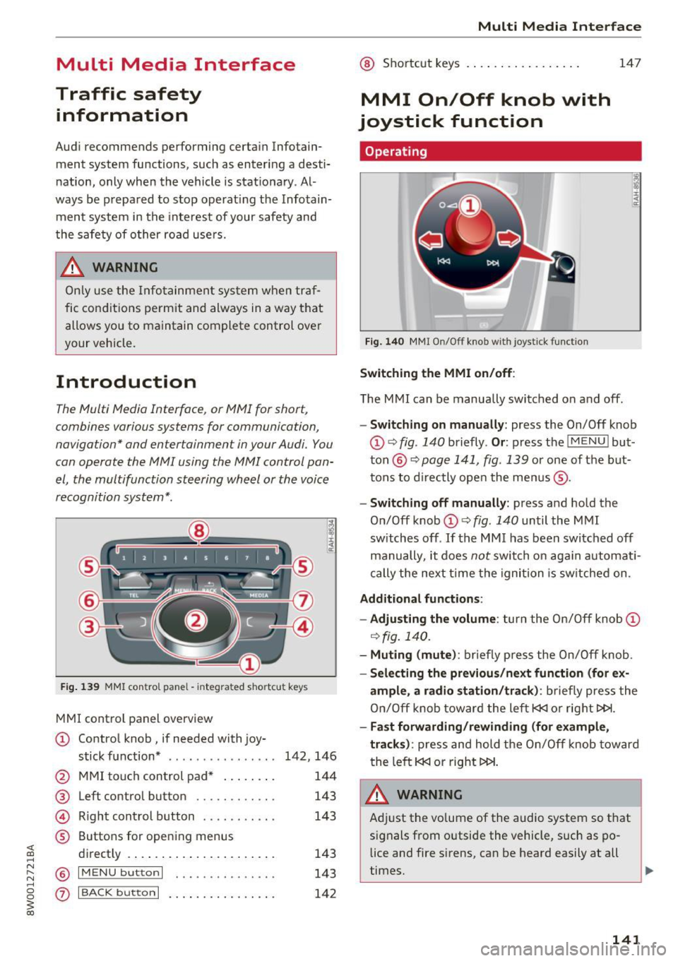 AUDI A4 2017 Owners Manual Multi Media Interface
Traffic safety information
Audi recommends performing certain Infotain
ment system functions, such as entering a desti
nation, only when the vehicle is s AUDI A4 2017 Owners Manual Multi Media Interface
Traffic safety information
Audi recommends performing certain Infotain
ment system functions, such as entering a desti
nation, only when the vehicle is s
