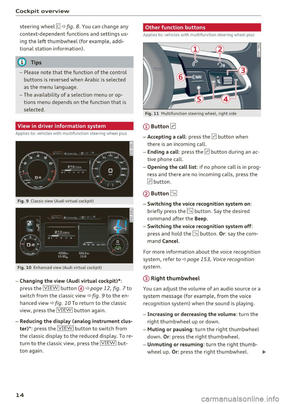 AUDI A4 2017 User Guide Cockpit  overview 
steering  wheel [I q fig.  8. You can  change any 
context-dependent  functions  and settings  us­
i ng  the  left thumbwheel  (for  example,  addi­
tiona l station  information) 