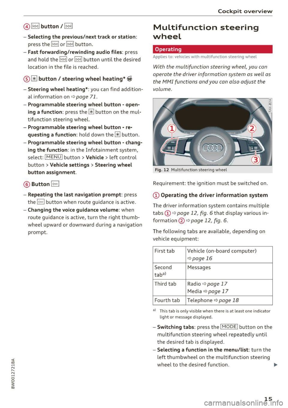 AUDI A4 2017  Owners Manual @l1<1<1 I button /!1>1> 11 
- Selecting  the  previous/next  track  or station : 
press  the l1<1<1 I or  !1>1>1 1 button. 
- Fast forwarding/rewinding  audio files : press 
and  hol d the  !1<1<1 1 o