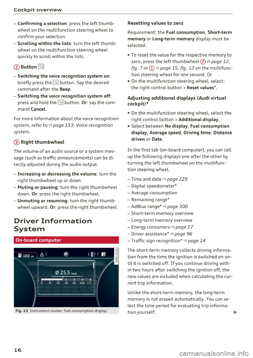 AUDI A4 2017 User Guide Cockpit  overview 
- Confirming  a  selection: 
press  the left  thumb ­
whee l on  the  multif unction  steering  wheel  to 
confirm  your  selection . 
-Scrolling  within  the  lists: turn  the  le