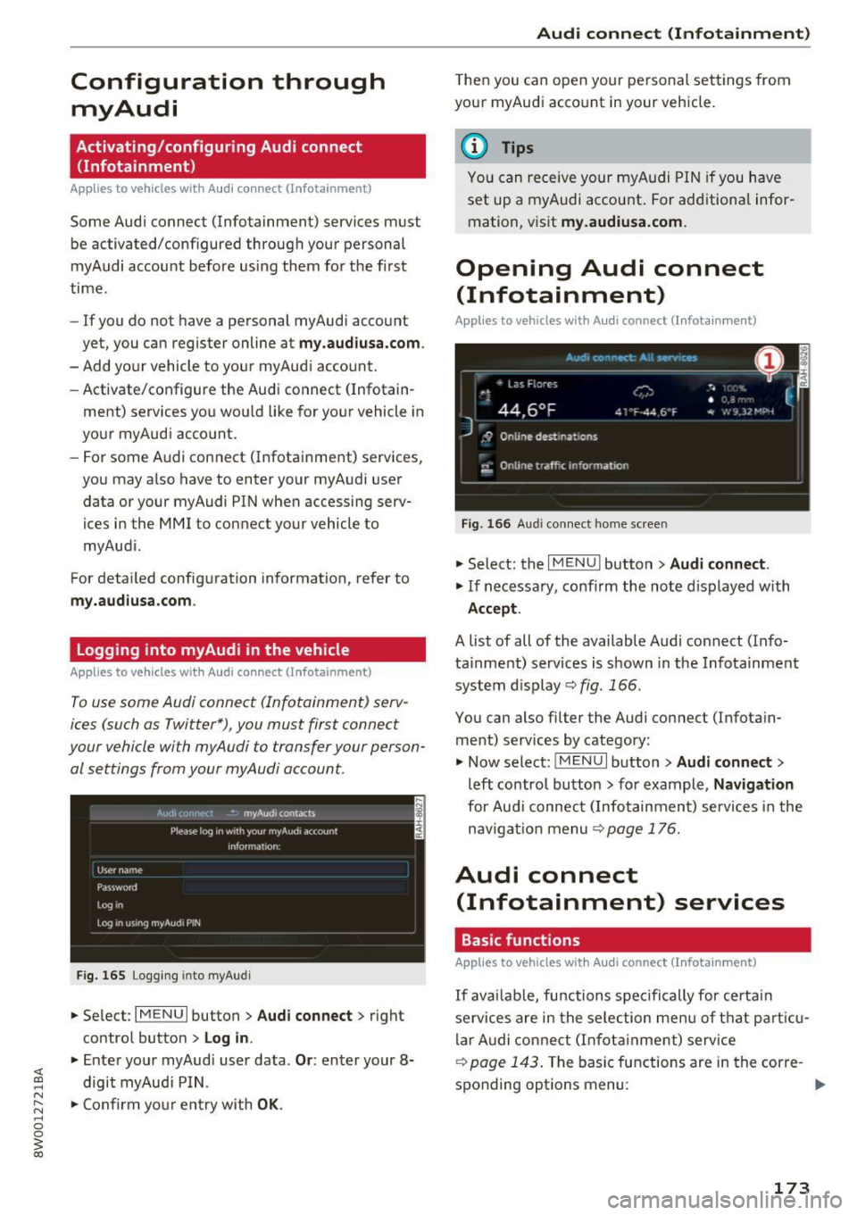 AUDI A4 2017 Manual Online Configuration through myAudi
Activating/configuring Audi connect
(Infotainment)
Applies to vehicles with Audi connect (Infotainment)
Some Audi connect (Infot ainment) services must
be AUDI A4 2017 Manual Online Configuration through myAudi
Activating/configuring Audi connect
(Infotainment)
Applies to vehicles with Audi connect (Infotainment)
Some Audi connect (Infot ainment) services must
be