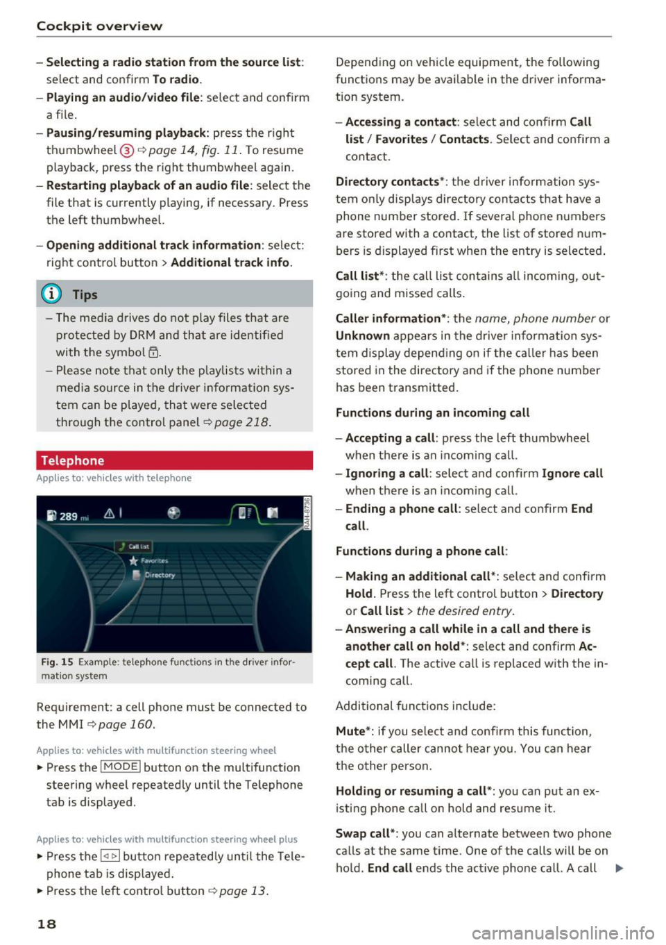 AUDI A4 2017 User Guide Cockpit overv iew 
-Sele ctin g a  radio  station  from  the  source  li st: 
select  and  confirm To  radi o. 
- Playing  an audio /video  file : 
select  and  conf irm 
a  file . 
-Pau sing /re sumi