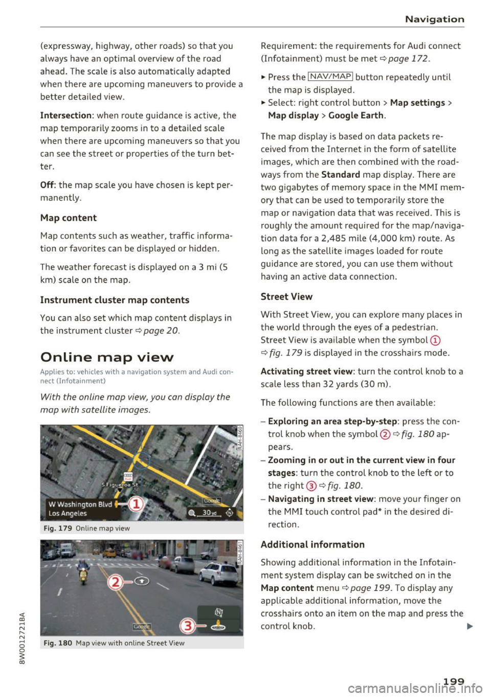 AUDI S4 2017 Owners Manual (expressway, highway, other roads) so that you
always have an optimal overview of the road
ahead . The scale is also automatically adapted
when there are upcoming maneuvers to AUDI S4 2017 Owners Manual (expressway, highway, other roads) so that you
always have an optimal overview of the road
ahead . The scale is also automatically adapted
when there are upcoming maneuvers to