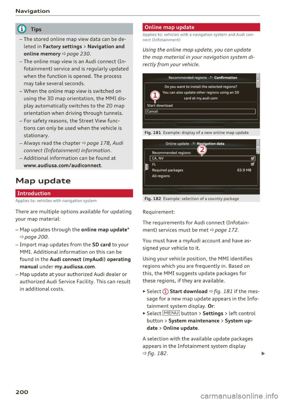 AUDI S4 2017 Owners Manual Navigation
@ Tips
-The stored o nline map view data can be de
l eted in
Factory settings > Navigation and
online memory
c::> page 230.
- The on line map view is an Audi co nnect ( AUDI S4 2017 Owners Manual Navigation
@ Tips
-The stored o nline map view data can be de
l eted in
Factory settings > Navigation and
online memory
c::> page 230.
- The on line map view is an Audi co nnect (