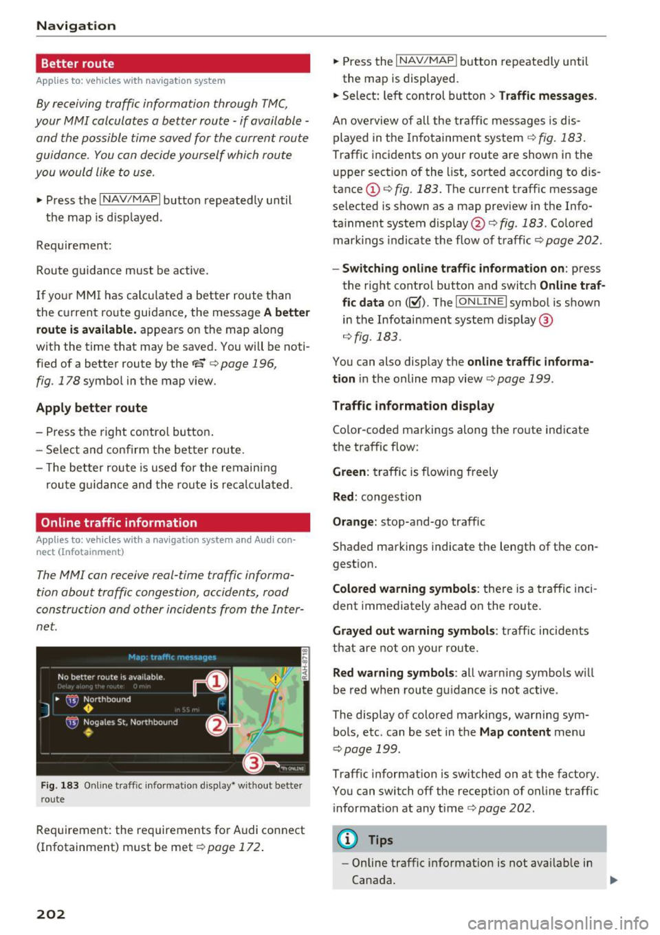 AUDI S4 2017 Owners Manual Navigation Better route
Applies to: ve hicles w ith navigation system
By receiving traffic information through TMC,
your MMI calculates a better route -if available -
and the possib AUDI S4 2017 Owners Manual Navigation Better route
Applies to: ve hicles w ith navigation system
By receiving traffic information through TMC,
your MMI calculates a better route -if available -
and the possib