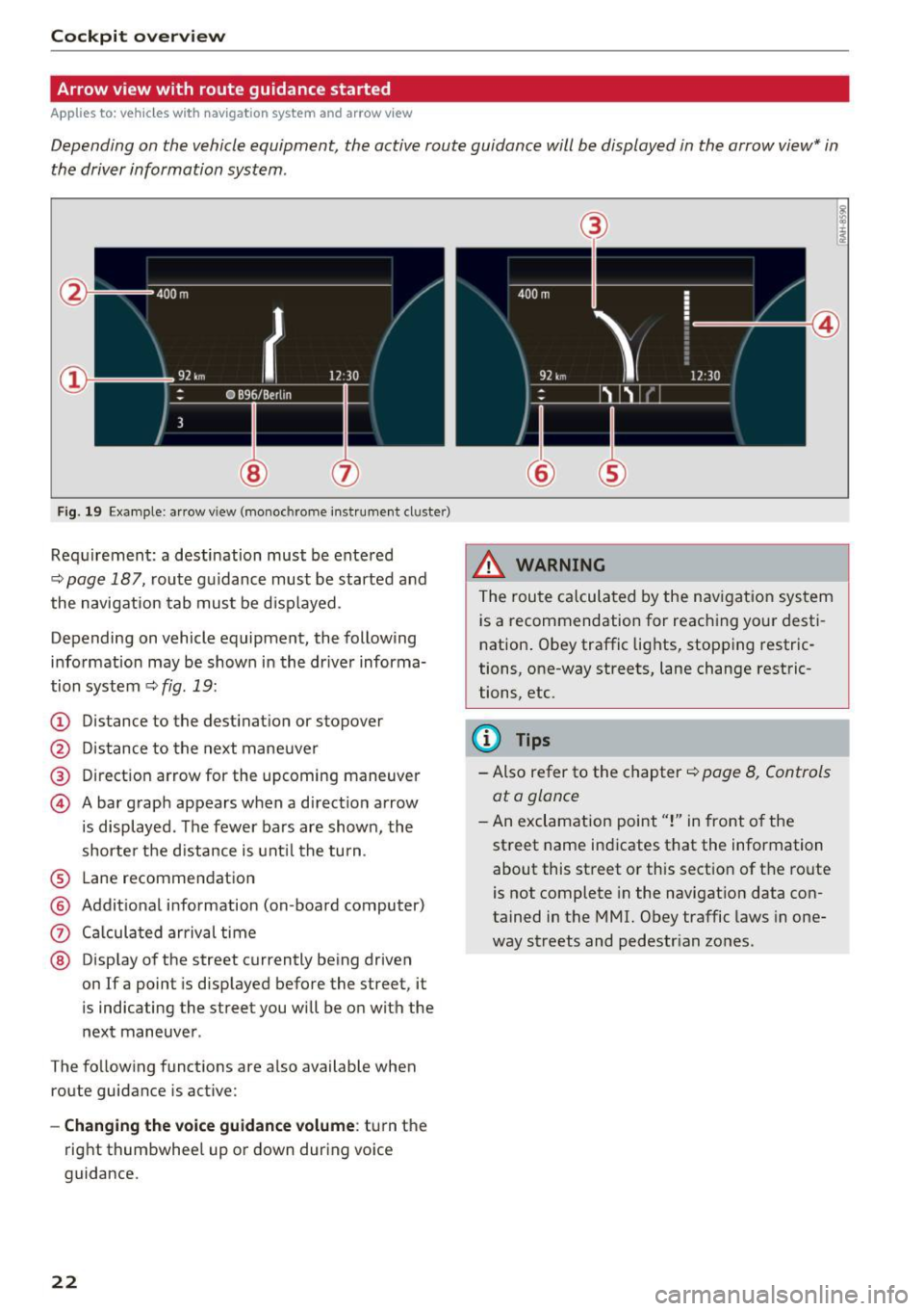 AUDI A4 2017 Owners Manual Cockpit overv iew 
Arrow  view  with  route  guidance  started 
Applies  to:  ve hicles w ith  navigat ion  system and arrow  view 
Depending  on the  vehicle equipment,  the  active  route  guidance 