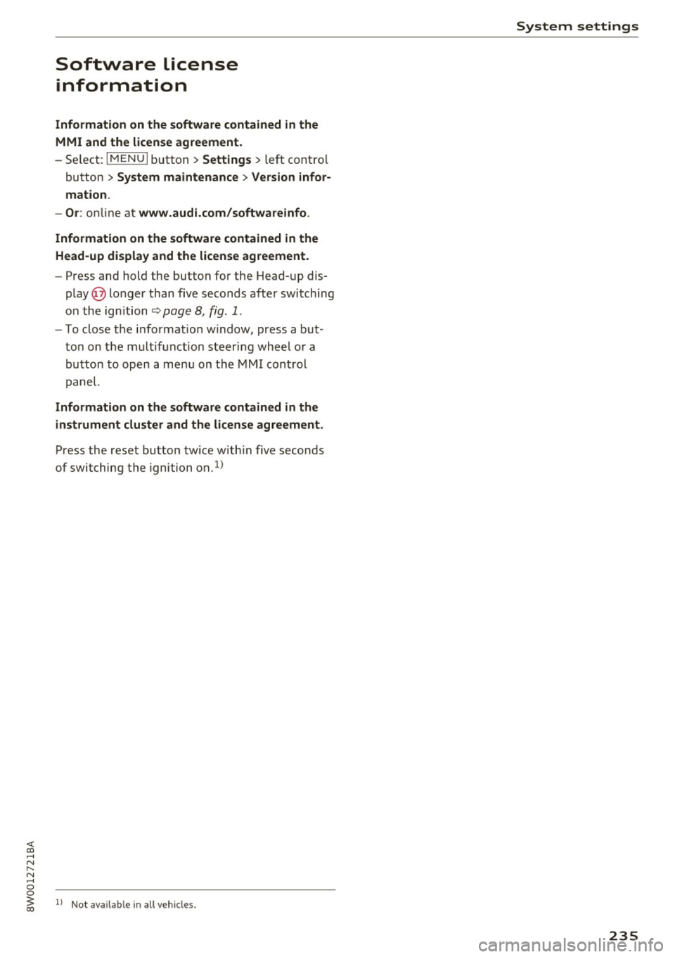 AUDI A4 2017 Owners Manual <( a, .... N ,....
N .... 0 0
Software license information
Information on the software contained in the
MMI and the license agreement.
- Se lect: I MENU I button > Settings > left control AUDI A4 2017 Owners Manual <( a, .... N ,....
N .... 0 0
Software license information
Information on the software contained in the
MMI and the license agreement.
- Se lect: I MENU I button > Settings > left control