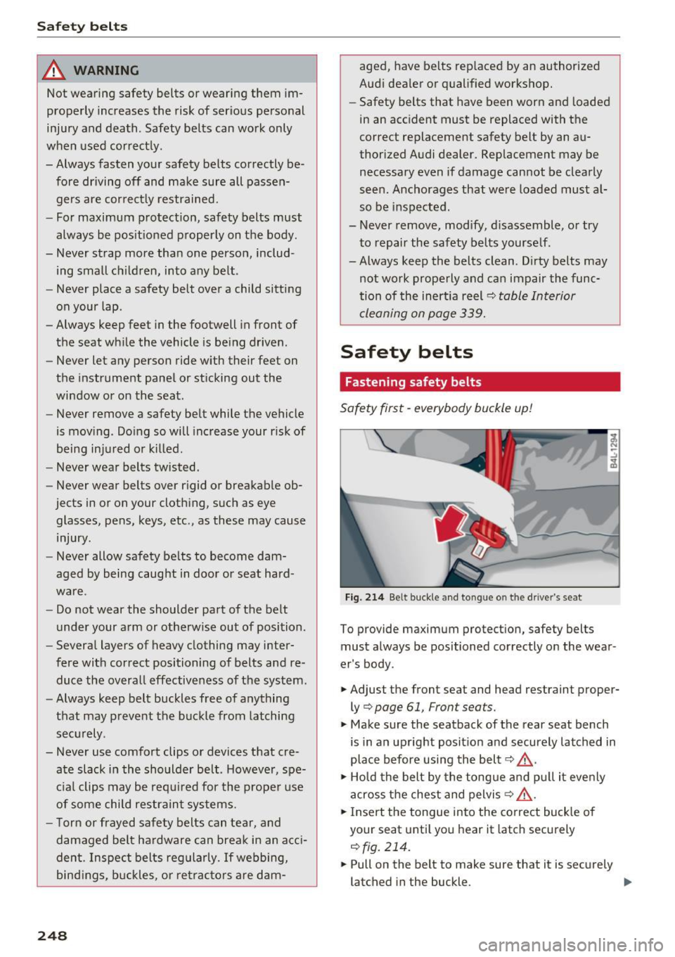 AUDI A4 2017  Owners Manual Safety  belts 
_& WARNING 
Not wearing safety belts  or wearing  them im­
properly  increases  the  risk of  serious  personal 
injury  and  death . Safety  belts  can  work  only 
when  used  correc