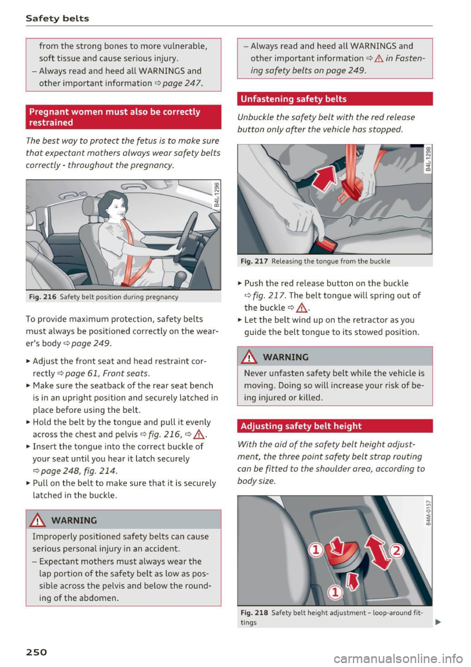 AUDI S4 2017  Owners Manual Safe ty  belts 
from  the  strong  bones  to  more  vulnerable , 
soft  tissue  a nd  cause  ser ious  injury. 
- Always read  and  heed  all WARNINGS and 
other  important  information¢ 
page  247. 