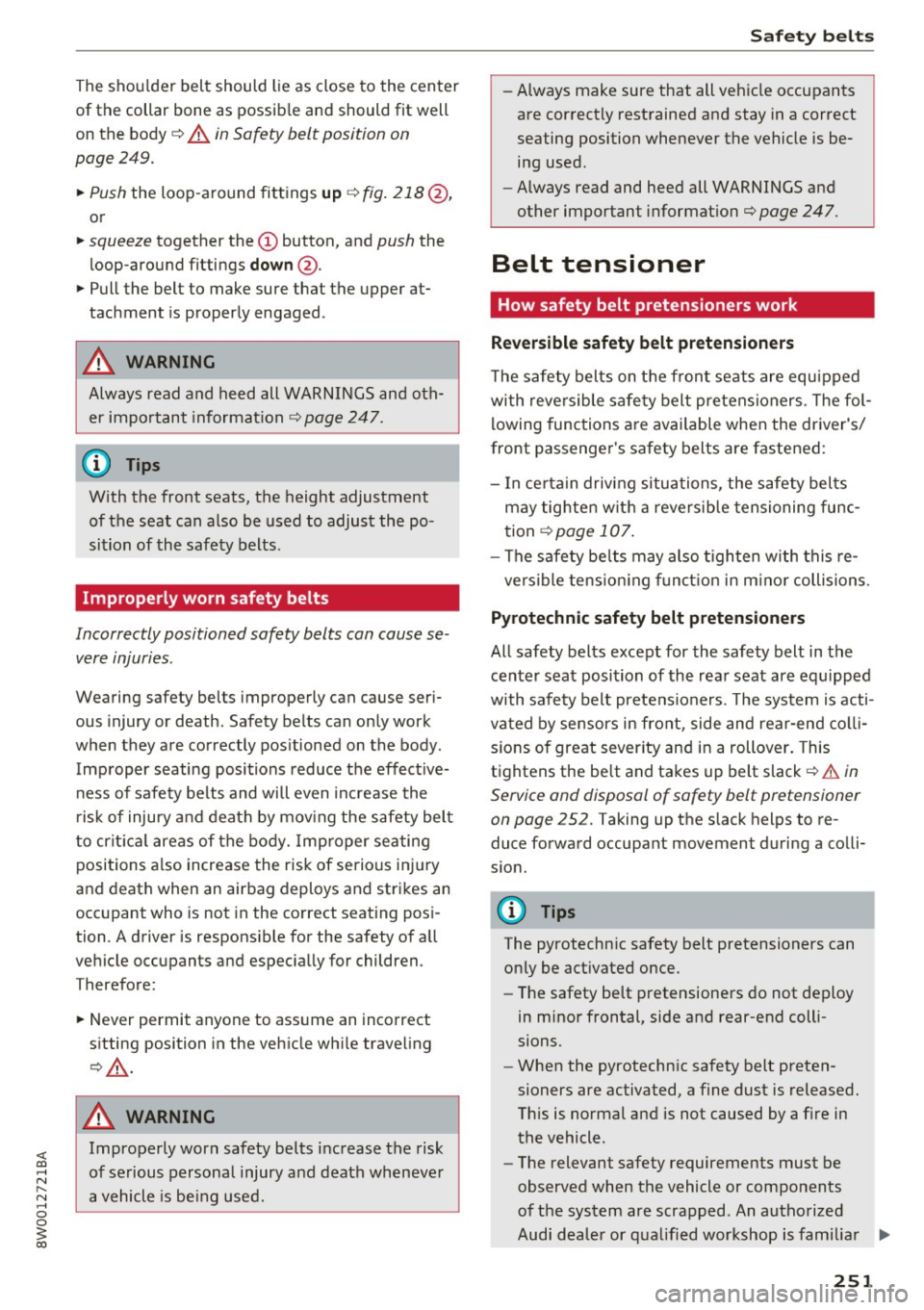 AUDI S4 2017  Owners Manual <( a, .... N ..... N .... 0 0 
3 a, 
The  shoulder  belt  should  lie as  close  to the  center 
of the  collar  bone  as  possib le  and  should  fit  well 
on  the  bod y ¢ 
A in Safety  belt  posi