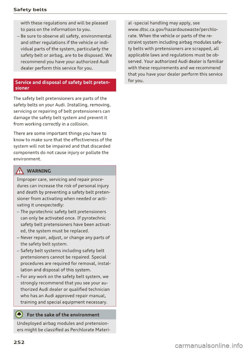 AUDI S4 2017  Owners Manual Safety  belts 
with  these  regulations  and  will be  pleased 
to  pass  on  the  information  to  you. 
- Be sure  to  observe  all  safety,  environmental 
and  other  regulations  if  the  vehicle