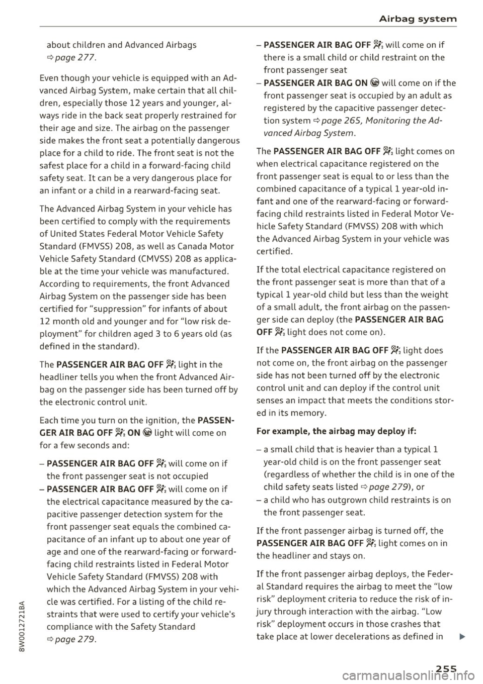 AUDI S4 2017  Owners Manual <( a, .... N ,.... 
N .... 0 0 
3 a, 
about  children  and  Advanced  Airbags 
¢ page  2 77. 
E ven  though  yo ur vehicle  is equipped  with  an  Ad­
vanced  Airbag  System,  make  certain  that  a