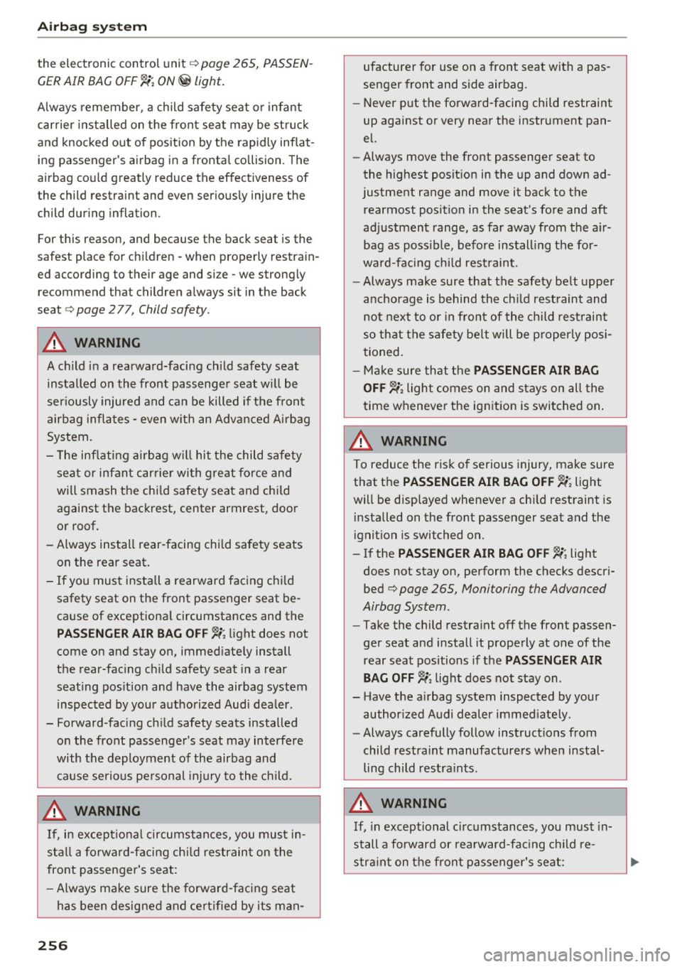 AUDI S4 2017  Owners Manual Airbag  syste m 
the  electronic  control  unit¢ page  265,  PASSEN­
GER AIR  BAG  OFF~; ON@ light. 
Always  remember,  a  child  safety  seat  or  infant 
carrier  installed  on  the  front  seat  