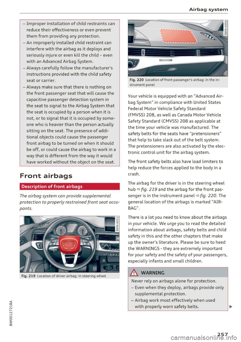 AUDI S4 2017  Owners Manual -Improper  installation  of  child  restraints  can 
reduce  their  effect iveness  or  even  prevent 
them  from  providing  any  protection . 
- An improper ly installed  ch ild  restraint  can 
int