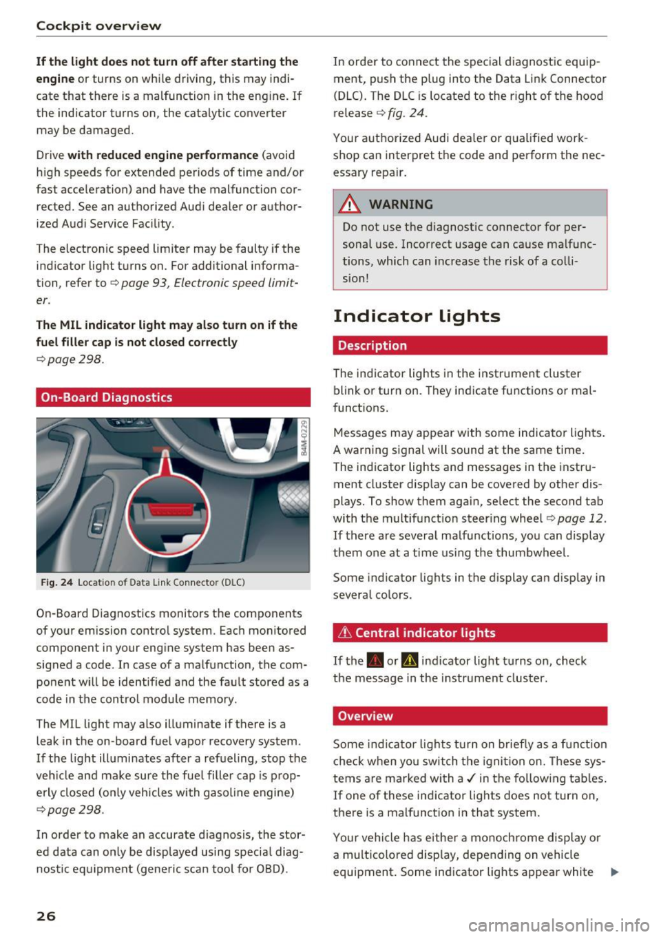 AUDI S4 2017  Owners Manual Cockpit  overview 
If the  light  does  not  turn off  after  starting the 
engine 
or  turns  on  while driving,  this  may  indi· 
cate that  there is a malfunction  in the  eng ine. If 
the  indic