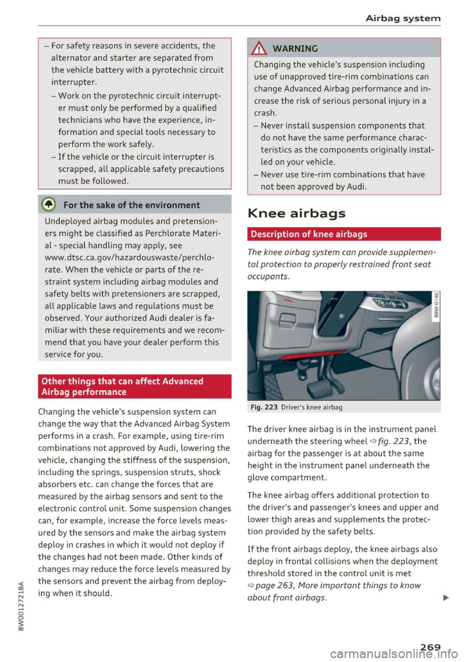 AUDI A4 2017 Owners Guide -For safety reasons in severe accidents, the
alternator and starter are separated from
the vehicle battery with a pyrotechn ic circuit
interrupter.
- Work on the pyrotechnic circ AUDI A4 2017 Owners Guide -For safety reasons in severe accidents, the
alternator and starter are separated from
the vehicle battery with a pyrotechn ic circuit
interrupter.
- Work on the pyrotechnic circ