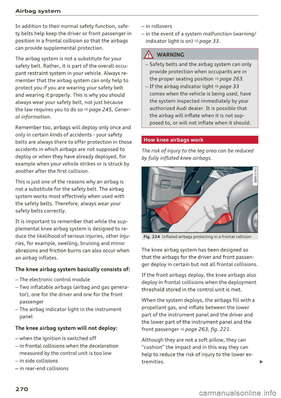 AUDI A4 2017 Owners Manual Airbag system
In addition to their normal safety function, safe
ty belts help keep the driver or front passenger in
position in a frontal collision so that the airbags
can pr AUDI A4 2017 Owners Manual Airbag system
In addition to their normal safety function, safe
ty belts help keep the driver or front passenger in
position in a frontal collision so that the airbags
can pr