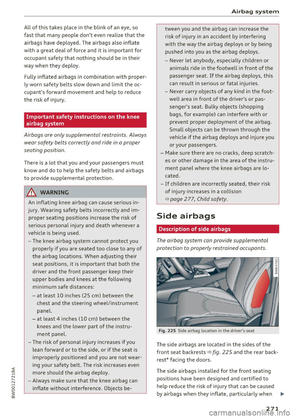 AUDI A4 2017 Owners Manual All of this takes place in the blink of an eye, so
fast that many people dont even realize that the airbags have deployed . The airbags also inflate
with a great deal of force AUDI A4 2017 Owners Manual All of this takes place in the blink of an eye, so
fast that many people dont even realize that the airbags have deployed . The airbags also inflate
with a great deal of force