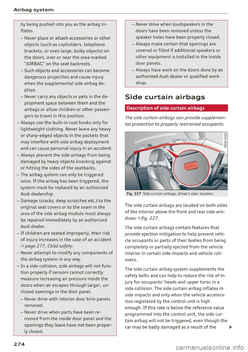 AUDI A4 2017 Owners Guide Airbag syste m
by being pushed into you as the airbag in
flates.
- Never p lace or attach accessories or other
objects (such as cupho lders, te lephone
brackets, or even lar AUDI A4 2017 Owners Guide Airbag syste m
by being pushed into you as the airbag in
flates.
- Never p lace or attach accessories or other
objects (such as cupho lders, te lephone
brackets, or even lar