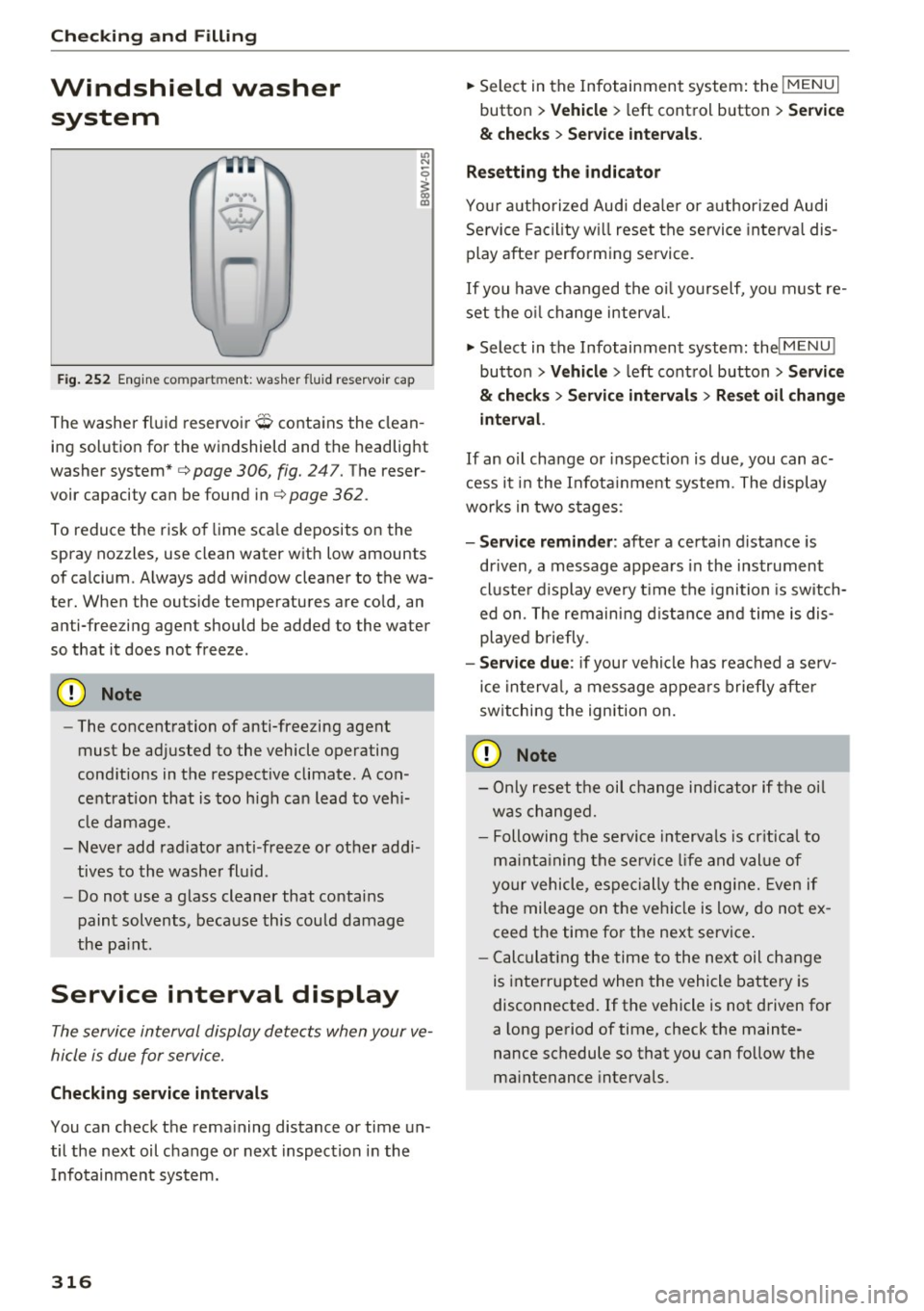 AUDI A4 2017  Owners Manual Check ing  and  F illing 
Windshield  washer 
system 
......... 
w • 
F ig. 252 Engin e comp artm ent : wash er  fluid  r ese rvoir  cap 
" N 
0 
~ 00 m 
The  washer  fluid  reservoir O contains  t