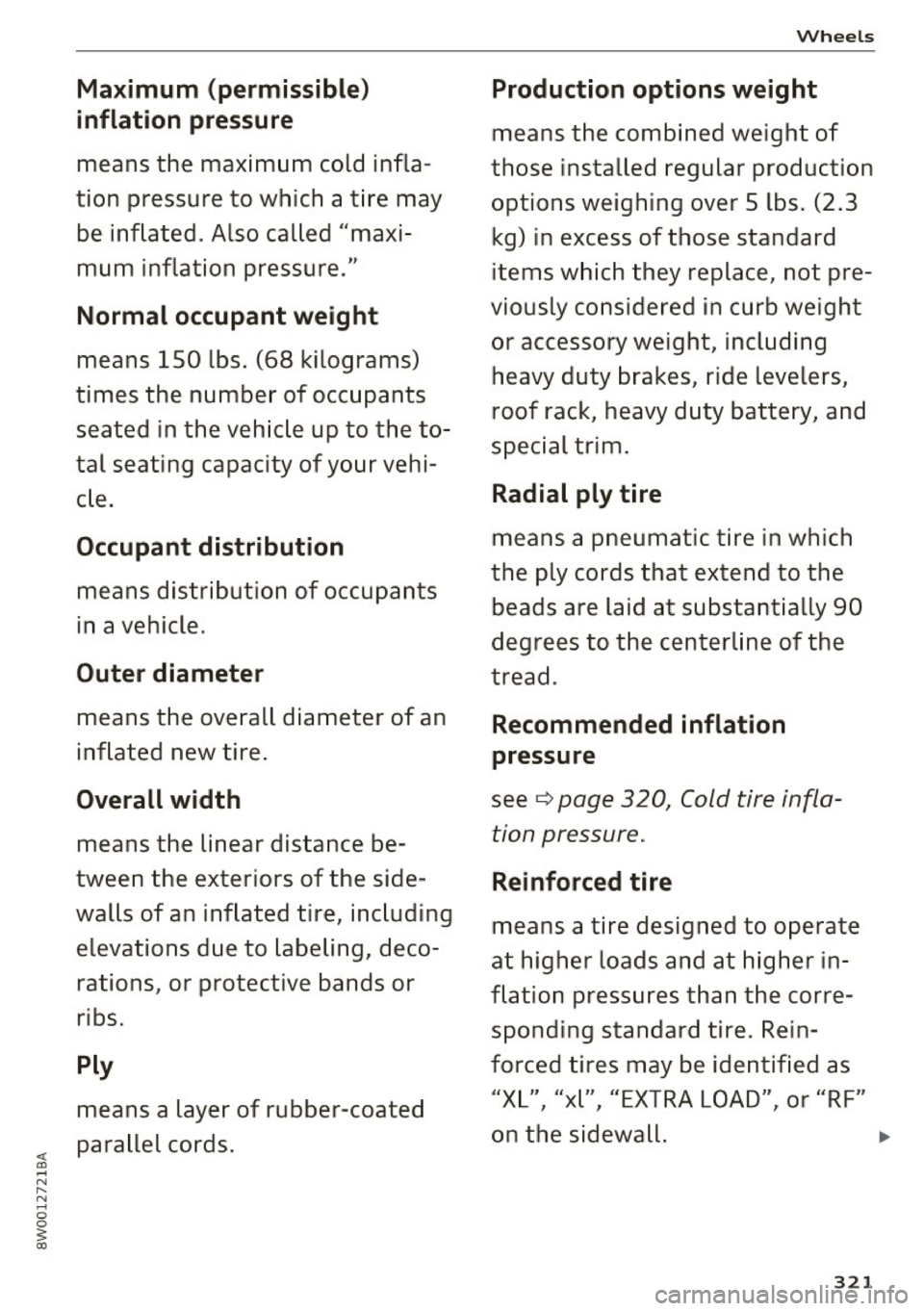 AUDI A4 2017 Owners Manual Maximum (permissible )
inflat ion pressure
means the maximum cold infla
tion pressure to wh ich a t ire may
be inflated . Also called "maxi
mum inflation pressure ."
Normal o AUDI A4 2017 Owners Manual Maximum (permissible )
inflat ion pressure
means the maximum cold infla
tion pressure to wh ich a t ire may
be inflated . Also called "maxi
mum inflation pressure ."
Normal o