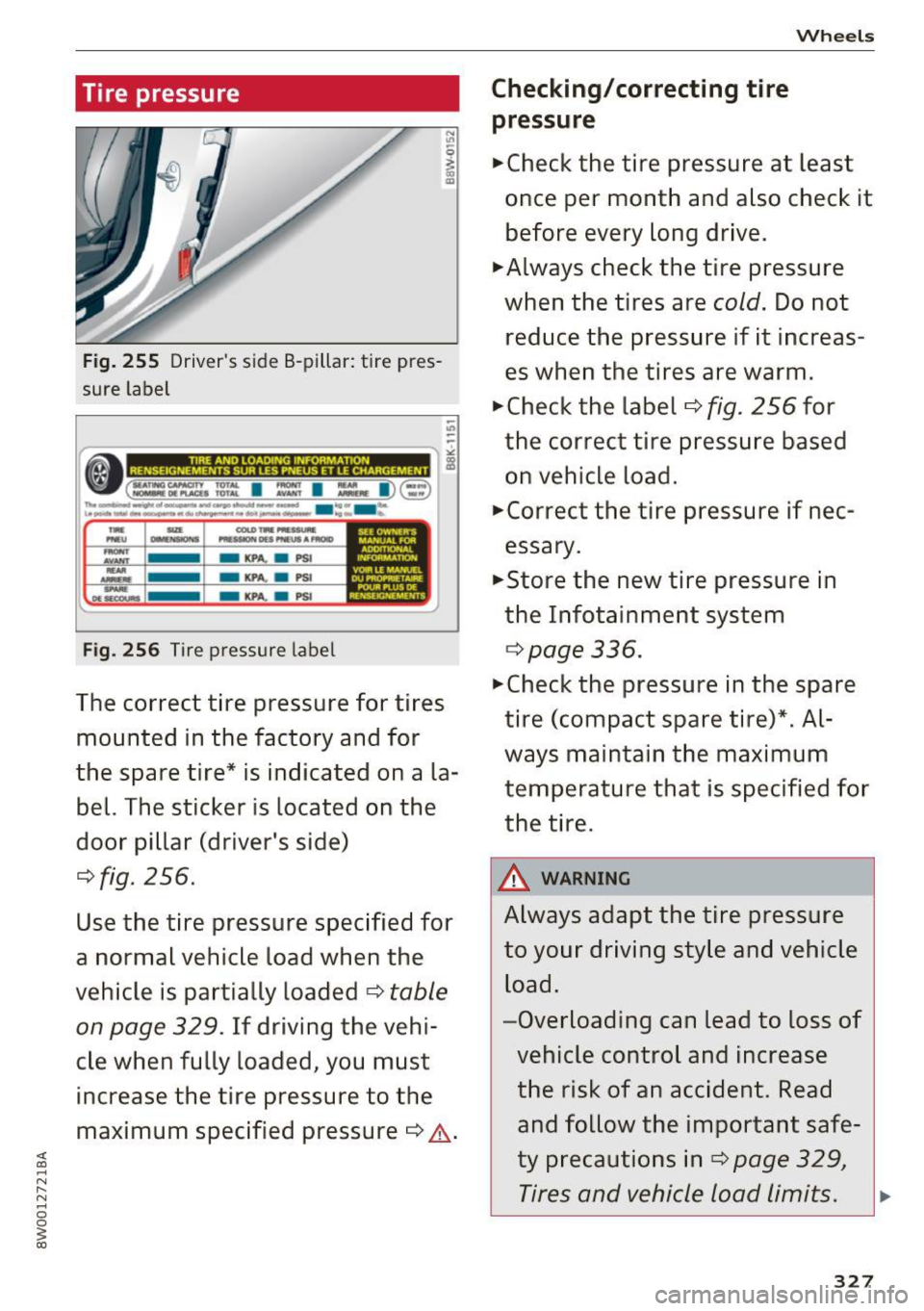 AUDI S4 2017  Owners Manual ~ .... N ,-.. N .... 0 
0 
5 (X) 
Tire  pressure 
Fig. 255 Driver s  side  B -pillar : tire  pres­
sure  label 
- KPA. . PSI 
Fig. 256 Tir e  pressur e label 
" -
The correct  tire  pressure  for  