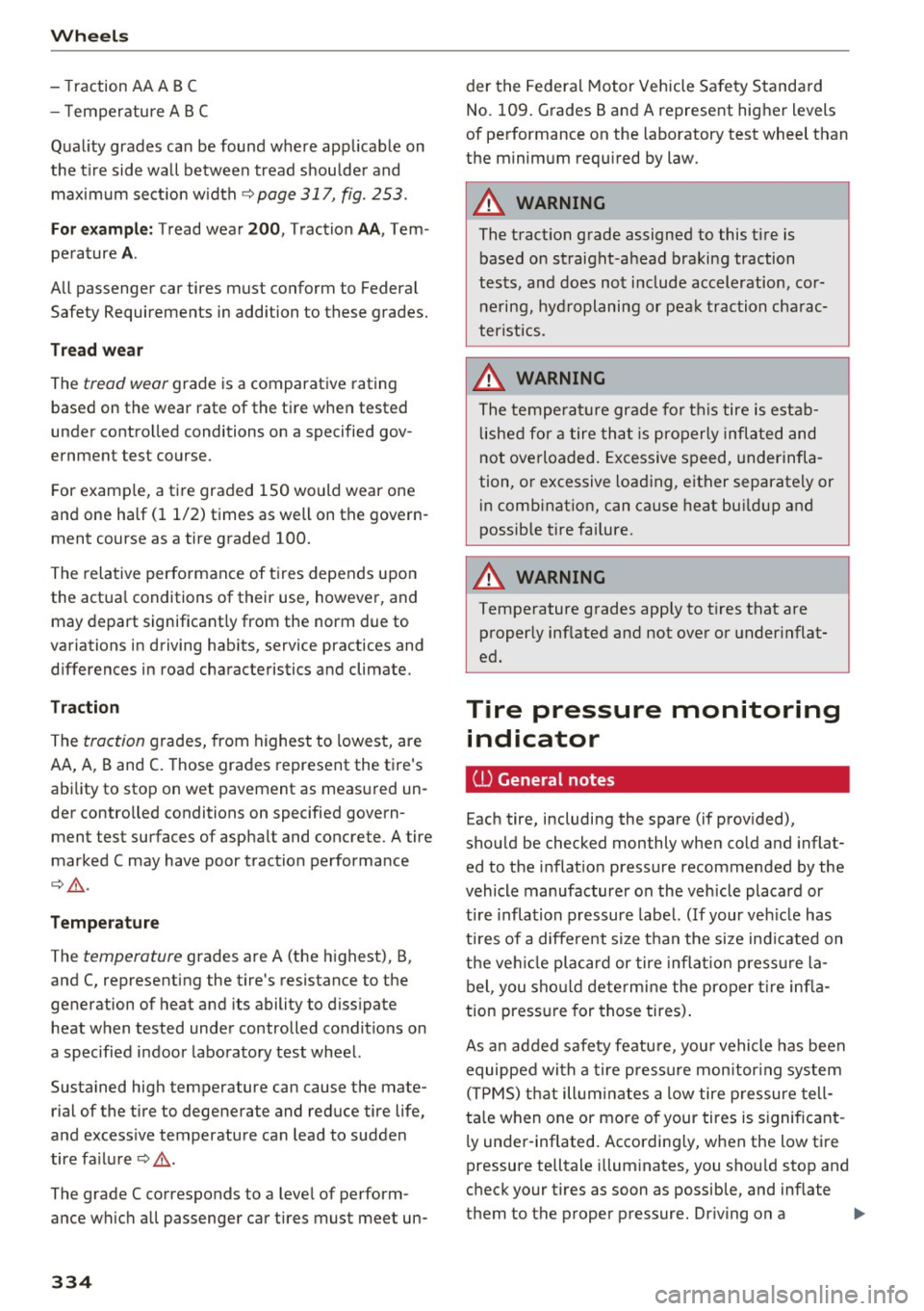 AUDI A4 2017 Owners Manual Wheels
-Traction AA A BC
- Temperature ABC
Quality grades can be found where applicable on
the tire side wall between tread shoulder and maximum section width
~ page 317, fig. 25 AUDI A4 2017 Owners Manual Wheels
-Traction AA A BC
- Temperature ABC
Quality grades can be found where applicable on
the tire side wall between tread shoulder and maximum section width
~ page 317, fig. 25