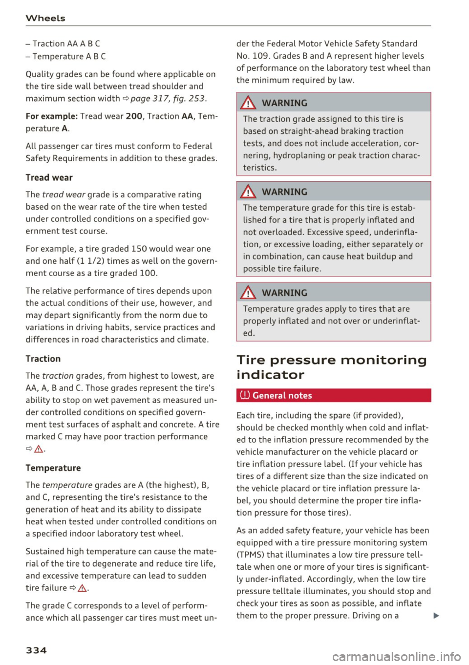 AUDI A4 2017  Owners Manual Wheels 
-Traction  AA A BC 
- Temperature  ABC 
Quality grades  can  be found  where  applicable  on 
the  tire  side wall between  tread  shoulder  and  maximum  section  width 
~ page  317,  fig. 25